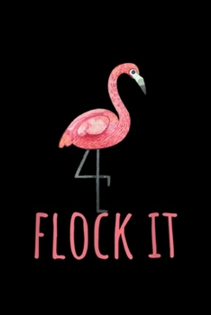 Paperback Flock it: Flamingo Flock it Journal/Notebook Blank Lined Ruled 6x9 100 Pages Book