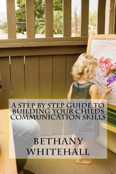 Paperback A Step By Step Guide to Building Your Childs Communication Skills Book
