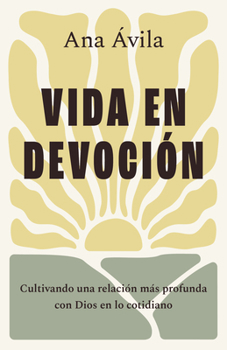 Paperback Vida En Devoción: Cultivando Una Relación Más Profunda Con Dios En Lo Cotidiano [Spanish] Book