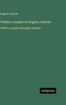 Théâtre complet de Eugène Labiche: Théâtre complet de Eugène Labiche (French Edition)