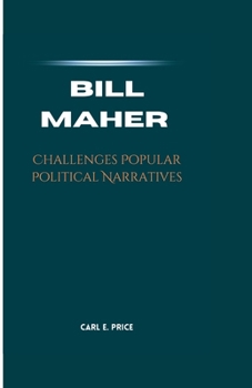 BILL MAHER: Challenges Popular Political Narratives