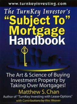 Paperback The TurnKey Investor's "Subject To" Mortgage Handbook: The Art & Science of Buying Investment Property by Taking Over Mortgages! Book