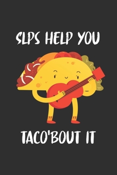 Paperback SLPs help you taco'bout it: 6x9 Journal for Writing Down Daily Habits, Diary, Notebook, Gag Gift -120 Pages-(Taco Book) Book