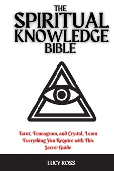 Paperback The Spiritual Knowledge Bible: Tarot, Enneagram, and Crystal, Learn Everything You Require with This Secret Guide Book