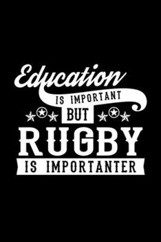 Paperback Education Is Important But Rugby Is Importanter: Lined Journal, 120 Pages, 6x9 Sizes, Funny Rugby Notebook Gift For Rugby Lover Book