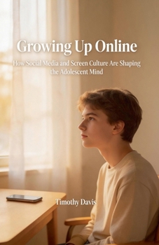 Growing Up Online How Social Media and Screen Culture Are Shaping the Adolescent Mind