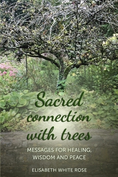 Paperback Sacred Connection with Trees: Messages for Healing, Wisdom and Peace Book