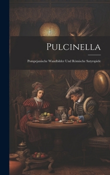 Hardcover Pulcinella: Pompejanische Wandbilder Und Römische Satyrspiele [German] Book