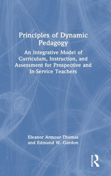 Hardcover Principles of Dynamic Pedagogy: An Integrative Model of Curriculum, Instruction, and Assessment for Prospective and In-Service Teachers Book