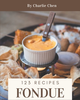 Paperback 123 Fondue Recipes: Enjoy Everyday With Fondue Cookbook! Book