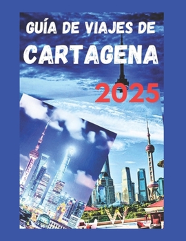 Paperback Guía de Viajes de Cartagena, Colombia 2025: Descubre las atracciones imperdibles, playas y consejos de expertos para viajeros con presupuesto limitado [Spanish] Book