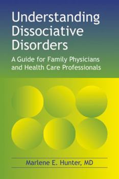 Hardcover Understanding Dissociative Disorders: A Guide for Family Physicians and Healthcare Workers Book