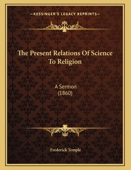 Paperback The Present Relations Of Science To Religion: A Sermon (1860) Book