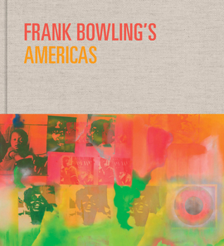Hardcover Frank Bowling's Americas: New York, 1966-75 Book