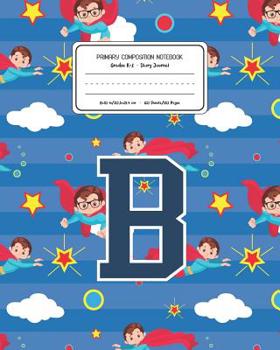 Paperback Primary Composition Notebook Grades K-2 Story Journal B: Superheroes Pattern Primary Composition Book Letter B Personalized Lined Draw and Write Handw Book