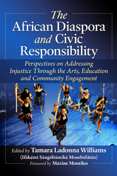 The African Diaspora and Civic Responsibility: Perspectives on Addressing Injustice Through the Arts, Education and Community Engagement