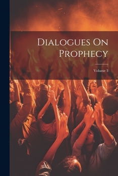 Paperback Dialogues On Prophecy; Volume 3 Book