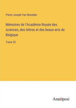 Paperback Mémoires de l'Académie Royale des sciences, des lettres et des beaux-arts de Belgique: Tome 32 [French] Book