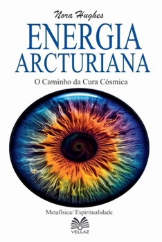 Energia Arcturiana - O Caminho da Cura Cósmica (Portuguese Edition)