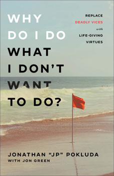 Paperback Why Do I Do What I Don't Want to Do?: Replace Deadly Vices with Life-Giving Virtues Book