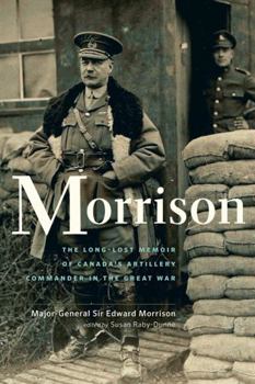 Paperback Morrison: The Long-Lost Memoir of Canada s Artillery Commander in the Great War Book
