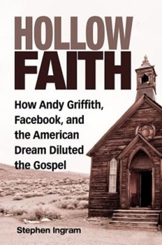 Paperback Hollow Faith: How Andy Griffith, Facebook, and the American Dream Diluted the Gospel Book