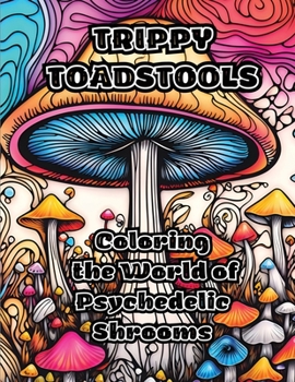 Paperback Trippy Toadstools: Coloring the World of Psychedelic Shrooms Book