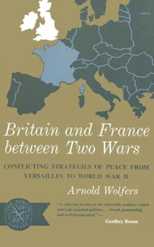 Paperback Britain and France between Two Wars: Conflicting Strategies of Peace from Versailles to World War II Book