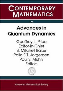 Paperback Advances in Quantum Dynamics: Ams-IMS-Siam Joint Summer Research Conference on Advances in Quantum Dynamics, June 16-20, 2002, Mount Holyoke College Book