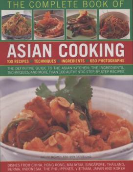 Paperback The Complete Book of Asian Cooking: The Definitive Guide to the Asian Kitchen, with a Visual Guide to Ingredients and Authentic Step-By-Step Recipes Book