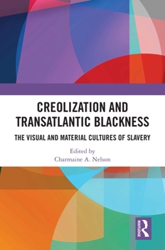 Paperback Creolization and Transatlantic Blackness: The Visual and Material Cultures of Slavery Book