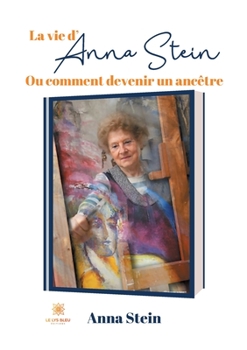 Paperback La vie d'Anna Stein: Ou comment devenir un ancêtre [French] Book