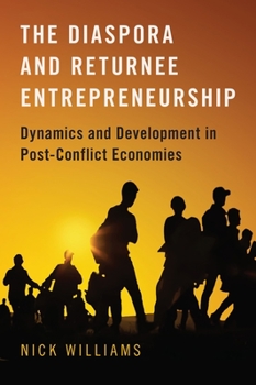 Hardcover The Diaspora and Returnee Entrepreneurship: Dynamics and Development in Post-Conflict Economies Book