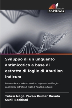Sviluppo di un unguento antimicotico a base di estratto di foglie di Abutilon indicum (Italian Edition)