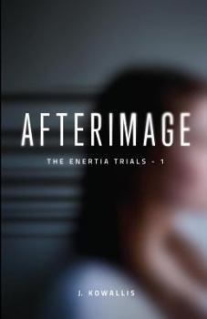Afterimage - Book #1 of the Enertia Trials