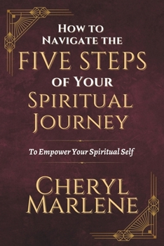 Paperback How to Navigate the Five Steps of Your Spiritual Journey: To Empower Your Spiritual Self! Book