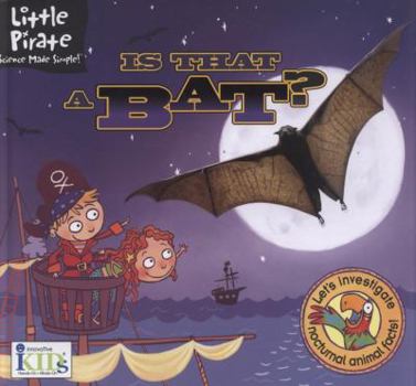 Hardcover Little Pirate: Is That a Bat? (Little Pirate. Science Made Simple!) Book