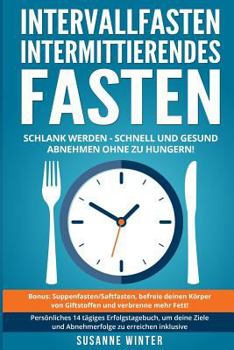 Paperback Intervallfasten - Intermittierendes Fasten: 16 8, 5 2 Di?t Ratgeber - Schnell gesund abnehmen und schlank werden (Fasten Rezepte, Fastenkur, Saftfaste [German] Book