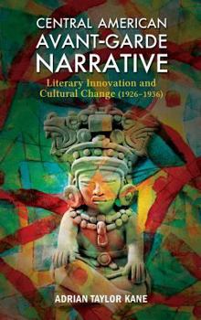 Hardcover Central American Avant-Garde Narrative: Literary Innovation and Cultural Change (1926-1936) Book