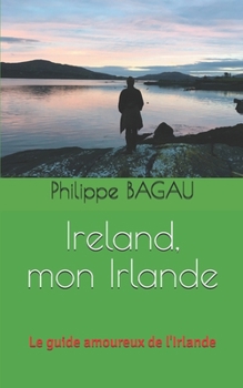 Paperback Ireland, mon Irlande: Le guide amoureux de l'Irlande [French] Book