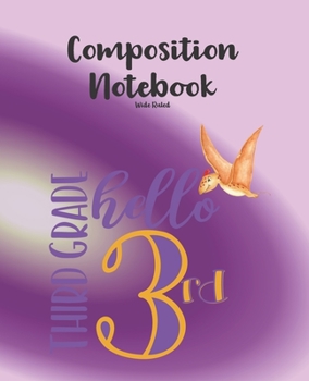 Paperback 3rd Grade Composition Notebook Wide Ruled: Brown Flying Dinosaur Back to School Writing Notepad -100 days of School Journal Gift-Hello Third Grade Wor Book