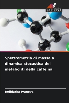 Paperback Spettrometria di massa a dinamica stocastica dei metaboliti della caffeina [Italian] Book