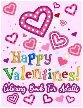 Paperback Happy Valentines! Coloring Book for Adults: 50 Valentine Pages to Color Book