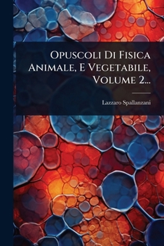 Opuscoli Di Fisica Animale, E Vegetabile, Volume 2... (Italian Edition)