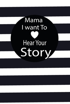 mama I want to hear your story: A guided journal to tell me your memories,keepsake questions.This is a great gift to mom,grandma,nana,aunt and auntie ... to share their early life on like Birthday