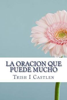 Paperback La Oracion Que Puede Mucho: Verdades Bíblicas Que Sacudirán Tu Vida Y Transformaran La Manera En Que Oras. [Spanish] Book