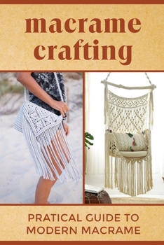 Paperback Macrame Crafting: Practical Guide To Modern Macrame: Design Ideas For Interior Book