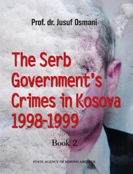 Paperback The Serb Government's Crimes in Kosova 1998 - 1999: Volume 2 [Albanian] Book
