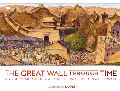 Hardcover The Great Wall Through Time: A 2,700-Year Journey Along the World's Greatest Wall Book