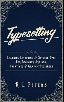 Paperback Typesetting: Learning Lettering & Setting Type For Beginner Artists, Creatives & Graphic Designers Book
